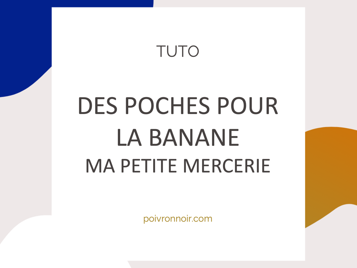 Tuto – Des poches pour ma banane MPM